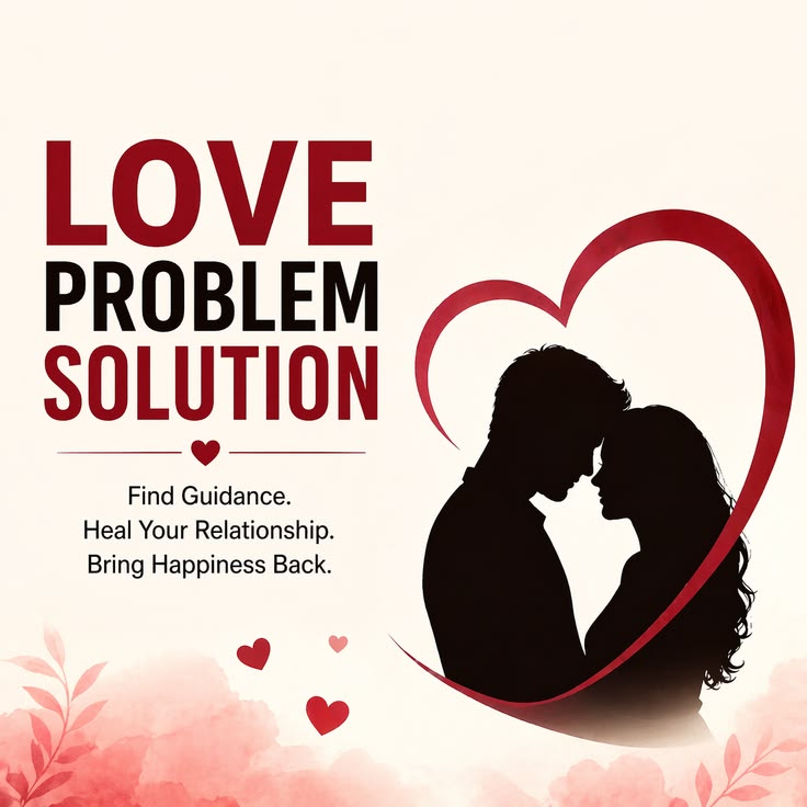 Love Problem Solution: Understanding Relationship Challenges and Finding the Right Path